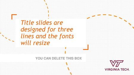 Title slides are designed for three lines and the fonts will resize