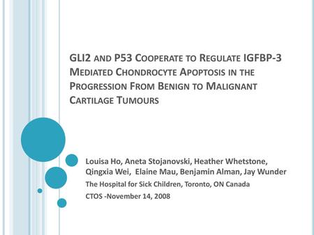 GLI2 and P53 Cooperate to Regulate IGFBP-3 Mediated Chondrocyte Apoptosis in the Progression From Benign to Malignant Cartilage Tumours Today I would introduce.