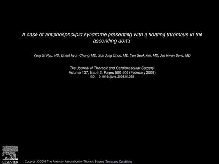 A case of antiphospholipid syndrome presenting with a floating thrombus in the ascending aorta  Yang Gi Ryu, MD, Cheol Hyun Chung, MD, Suk Jung Choo,