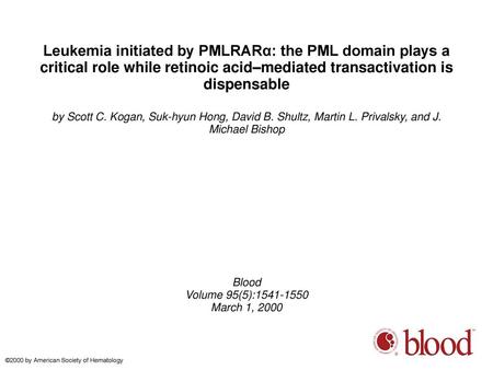 Leukemia initiated by PMLRARα: the PML domain plays a critical role while retinoic acid–mediated transactivation is dispensable by Scott C. Kogan, Suk-hyun.