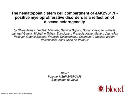 The hematopoietic stem cell compartment of JAK2V617F-positive myeloproliferative disorders is a reflection of disease heterogeneity by Chloe James, Frederic.