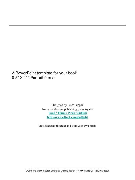 A PowerPoint template for your book 8.5” X 11” Portrait format