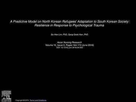 A Predictive Model on North Korean Refugees' Adaptation to South Korean Society: Resilience in Response to Psychological Trauma  So-Hee Lim, PhD, Sang-Sook.