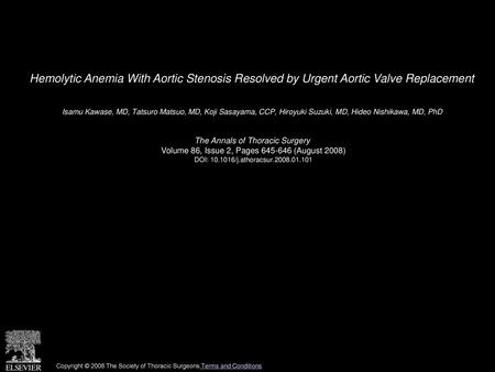 Hemolytic Anemia With Aortic Stenosis Resolved by Urgent Aortic Valve Replacement  Isamu Kawase, MD, Tatsuro Matsuo, MD, Koji Sasayama, CCP, Hiroyuki Suzuki,