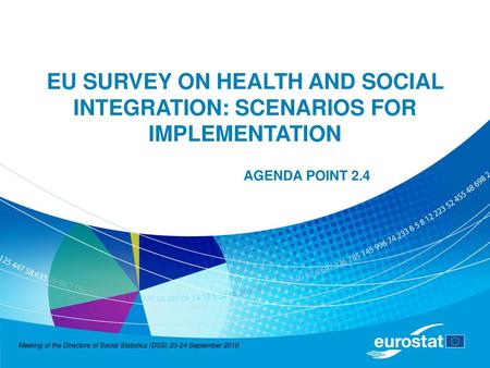 EU SURVEY ON HEALTH AND SOCIAL INTEGRATION: SCENARIOS FOR IMPLEMENTATION AGENDA POINT 2.4 Meeting of the Directors of Social Statistics (DSS) 23-24 September.