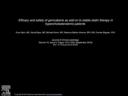 Efficacy and safety of gemcabene as add-on to stable statin therapy in hypercholesterolemic patients  Evan Stein, MD, Harold Bays, MD, Michael Koren,