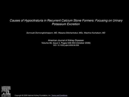 Causes of Hypocitraturia in Recurrent Calcium Stone Formers: Focusing on Urinary Potassium Excretion  Somnuek Domrongkitchaiporn, MD, Wasana Stitchantrakul,