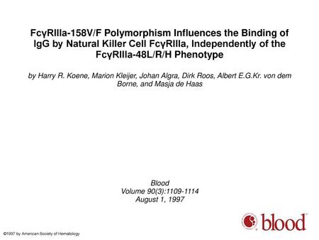 FcγRIIIa-158V/F Polymorphism Influences the Binding of IgG by Natural Killer Cell FcγRIIIa, Independently of the FcγRIIIa-48L/R/H Phenotype by Harry R.