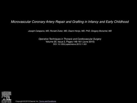 Microvascular Coronary Artery Repair and Grafting in Infancy and Early Childhood  Joseph Catapano, MD, Ronald Zuker, MD, Osami Honjo, MD, PhD, Gregory.
