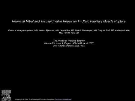 Neonatal Mitral and Tricuspid Valve Repair for In Utero Papillary Muscle Rupture  Petros V. Anagnostopoulos, MD, Nelson Alphonso, MD, Lars Nölke, MD, Lisa.