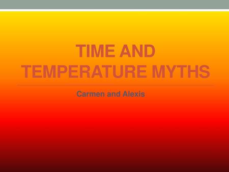 Time and Temperature Myths