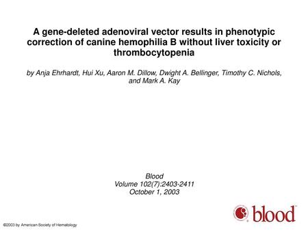 A gene-deleted adenoviral vector results in phenotypic correction of canine hemophilia B without liver toxicity or thrombocytopenia by Anja Ehrhardt, Hui.