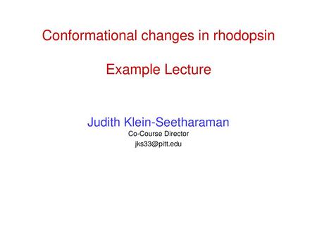 Conformational changes in rhodopsin Example Lecture