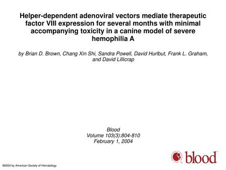 Helper-dependent adenoviral vectors mediate therapeutic factor VIII expression for several months with minimal accompanying toxicity in a canine model.