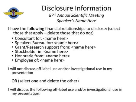 Disclosure Information 87th Annual Scientific Meeting Speaker’s Name Here I have the following financial relationships to disclose: (select those that.