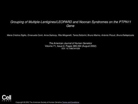 Grouping of Multiple-Lentigines/LEOPARD and Noonan Syndromes on the PTPN11 Gene  Maria Cristina Digilio, Emanuela Conti, Anna Sarkozy, Rita Mingarelli,