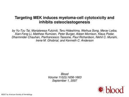 Targeting MEK induces myeloma-cell cytotoxicity and inhibits osteoclastogenesis by Yu-Tzu Tai, Mariateresa Fulciniti, Teru Hideshima, Weihua Song, Merav.