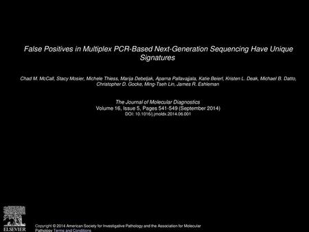 False Positives in Multiplex PCR-Based Next-Generation Sequencing Have Unique Signatures  Chad M. McCall, Stacy Mosier, Michele Thiess, Marija Debeljak,