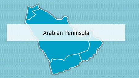 Arabian Peninsula Click to add notes
