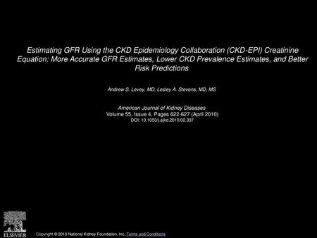 Estimating GFR Using the CKD Epidemiology Collaboration (CKD-EPI) Creatinine Equation: More Accurate GFR Estimates, Lower CKD Prevalence Estimates, and.