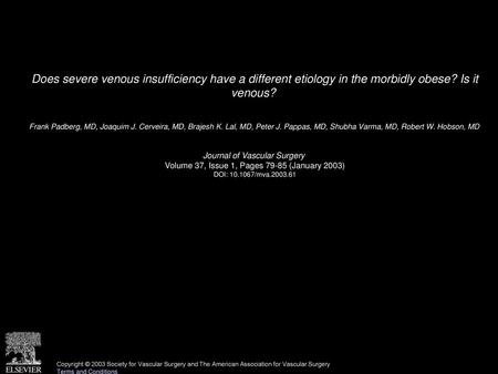 Does severe venous insufficiency have a different etiology in the morbidly obese? Is it venous?  Frank Padberg, MD, Joaquim J. Cerveira, MD, Brajesh K.
