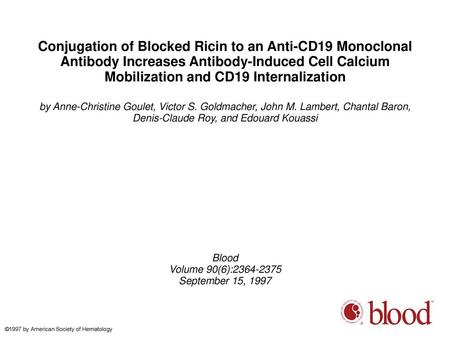 Conjugation of Blocked Ricin to an Anti-CD19 Monoclonal Antibody Increases Antibody-Induced Cell Calcium Mobilization and CD19 Internalization by Anne-Christine.