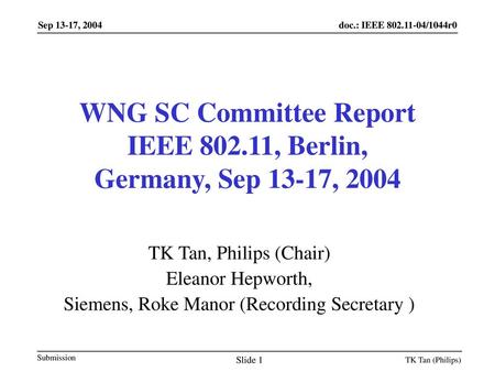 WNG SC Committee Report IEEE , Berlin, Germany, Sep 13-17, 2004