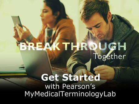 with Pearson’s MyMedicalTerminologyLab