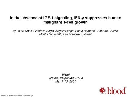 In the absence of IGF-1 signaling, IFN-γ suppresses human malignant T-cell growth by Laura Conti, Gabriella Regis, Angela Longo, Paola Bernabei, Roberto.