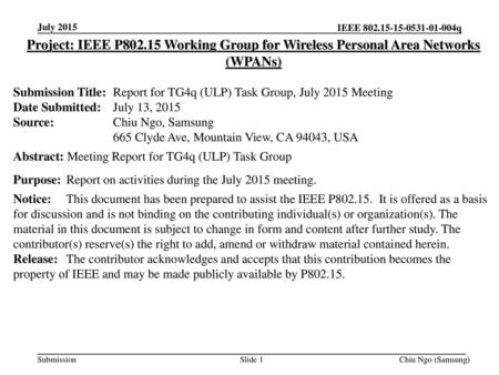 July 2015 Project: IEEE P802.15 Working Group for Wireless Personal Area Networks (WPANs) Submission Title:	Report for TG4q (ULP) Task Group, July 2015.