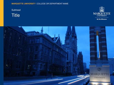 MARQUETTE UNIVERSITY  COLLEGE OR DEPARTMENT NAME