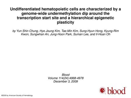 Undifferentiated hematopoietic cells are characterized by a genome-wide undermethylation dip around the transcription start site and a hierarchical epigenetic.