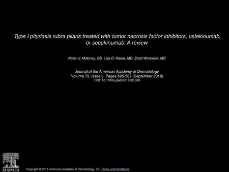 Type I pityriasis rubra pilaris treated with tumor necrosis factor inhibitors, ustekinumab, or secukinumab: A review  Nolan J. Maloney, BS, Lisa D. Hisaw,