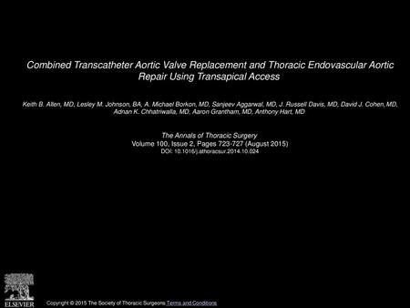 Combined Transcatheter Aortic Valve Replacement and Thoracic Endovascular Aortic Repair Using Transapical Access  Keith B. Allen, MD, Lesley M. Johnson,