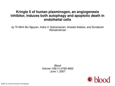Kringle 5 of human plasminogen, an angiogenesis inhibitor, induces both autophagy and apoptotic death in endothelial cells by Tri Minh Bui Nguyen, Indira.