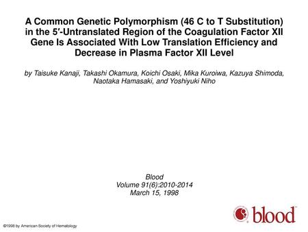 A Common Genetic Polymorphism (46 C to T Substitution) in the 5′-Untranslated Region of the Coagulation Factor XII Gene Is Associated With Low Translation.