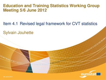 Education and Training Statistics Working Group Meeting 5/6 June 2012 Item 4.1	Revised legal framework for CVT statistics Sylvain Jouhette 5/6 June.