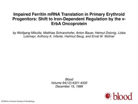 Impaired Ferritin mRNA Translation in Primary Erythroid Progenitors: Shift to Iron-Dependent Regulation by the v-ErbA Oncoprotein by Wolfgang Mikulits,
