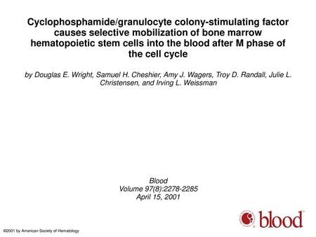 Cyclophosphamide/granulocyte colony-stimulating factor causes selective mobilization of bone marrow hematopoietic stem cells into the blood after M phase.