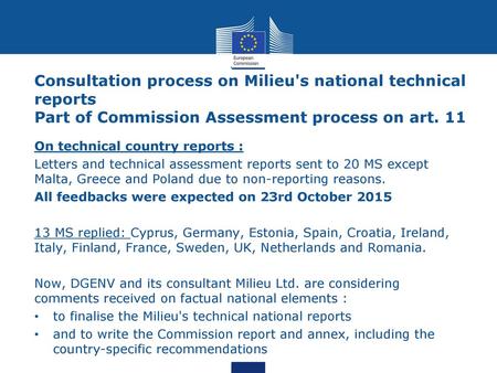 Consultation process on Milieu's national technical reports Part of Commission Assessment process on art. 11 On technical country reports : Letters and.