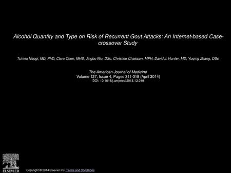 Alcohol Quantity and Type on Risk of Recurrent Gout Attacks: An Internet-based Case- crossover Study  Tuhina Neogi, MD, PhD, Clara Chen, MHS, Jingbo Niu,