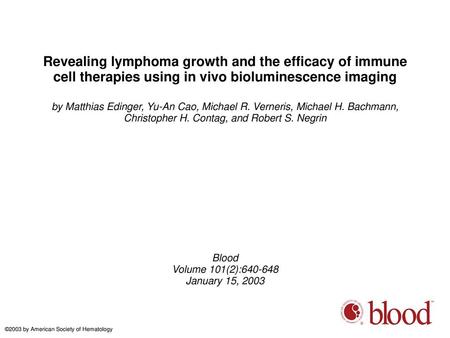Revealing lymphoma growth and the efficacy of immune cell therapies using in vivo bioluminescence imaging by Matthias Edinger, Yu-An Cao, Michael R. Verneris,