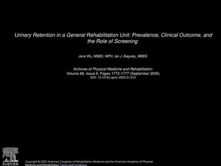 Urinary Retention in a General Rehabilitation Unit: Prevalence, Clinical Outcome, and the Role of Screening  Jane Wu, MBBS, MPH, Ian J. Baguley, MBBS 