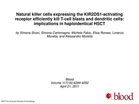 Natural killer cells expressing the KIR2DS1-activating receptor efficiently kill T-cell blasts and dendritic cells: implications in haploidentical HSCT.