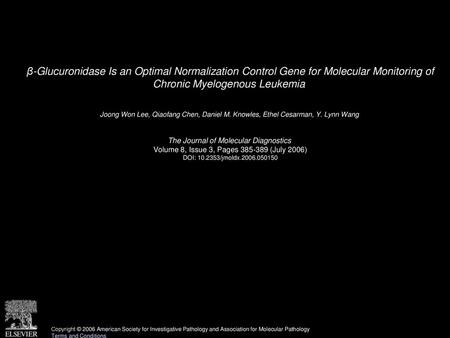 Β-Glucuronidase Is an Optimal Normalization Control Gene for Molecular Monitoring of Chronic Myelogenous Leukemia  Joong Won Lee, Qiaofang Chen, Daniel.