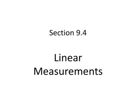 Section 9.4 Linear Measurements.