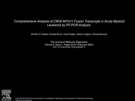 Comprehensive Analysis of CBFβ-MYH11 Fusion Transcripts in Acute Myeloid Leukemia by RT-PCR Analysis  ShriHari S. Kadkol, Annette Bruno, Carol Dodge,