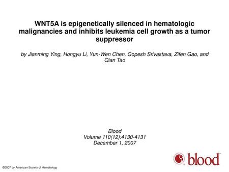 WNT5A is epigenetically silenced in hematologic malignancies and inhibits leukemia cell growth as a tumor suppressor by Jianming Ying, Hongyu Li, Yun-Wen.