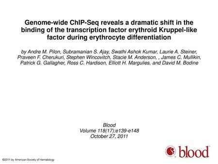 Genome-wide ChIP-Seq reveals a dramatic shift in the binding of the transcription factor erythroid Kruppel-like factor during erythrocyte differentiation.