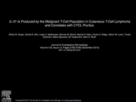 IL-31 Is Produced by the Malignant T-Cell Population in Cutaneous T-Cell Lymphoma and Correlates with CTCL Pruritus  Elisha M. Singer, Daniel B. Shin,
